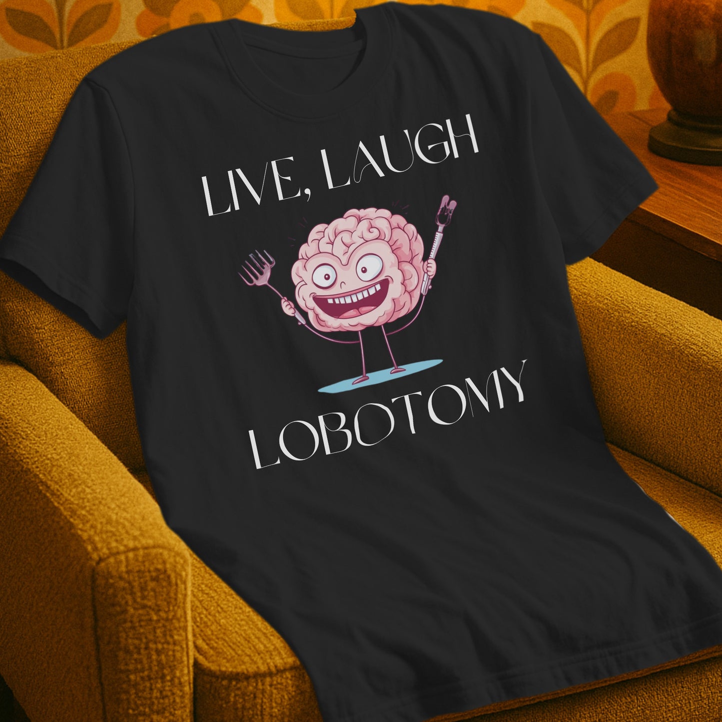 Live Laugh Lobotomy T-Shirt
