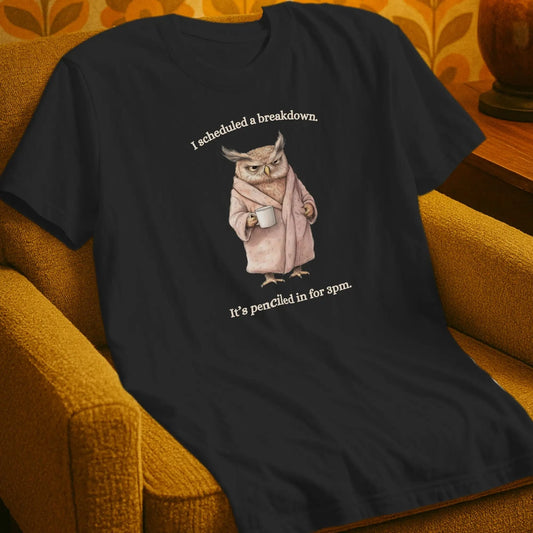 T-Shirt Black / S I scheduled a Breakdown