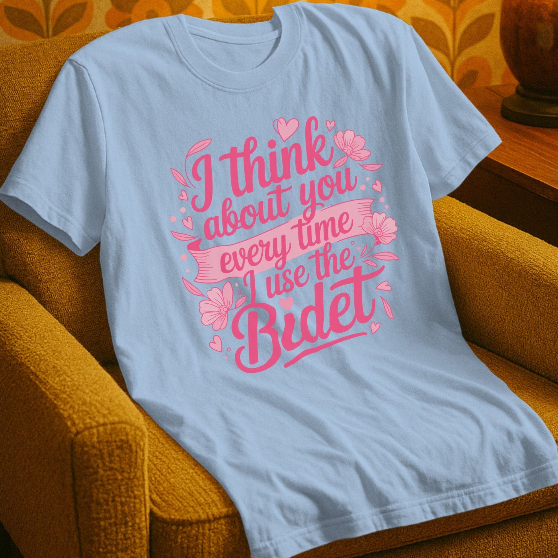 T-Shirt Light Blue / S I Think About You Every Time I Use The Bidet