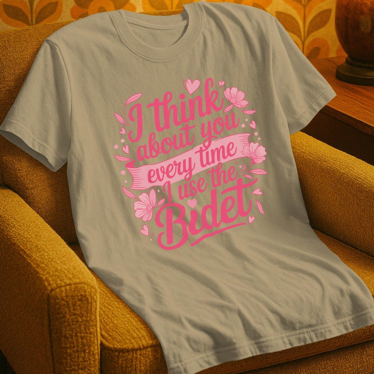 T-Shirt Sand / S I Think About You Every Time I Use The Bidet
