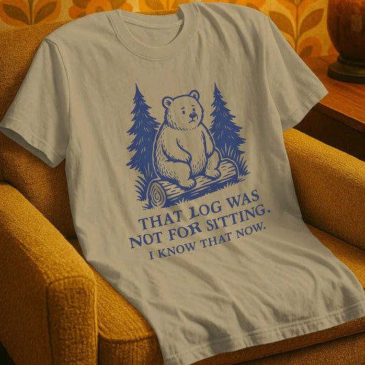 T-Shirt Sand / S That Log Was Not For Sitting T-Shirt